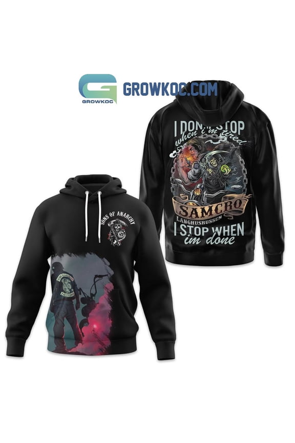 Sons Of Anarchy I Don t Stop When Im Tired I Stop When Im Done Hoodie Shirts