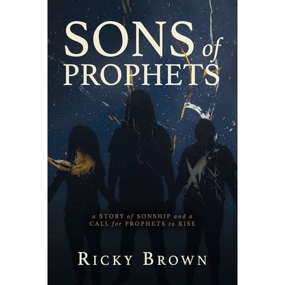 Sons of Prophets: A Story of Sonship and a Call for Prophets to Rise (Paperback) by Ricky Brown