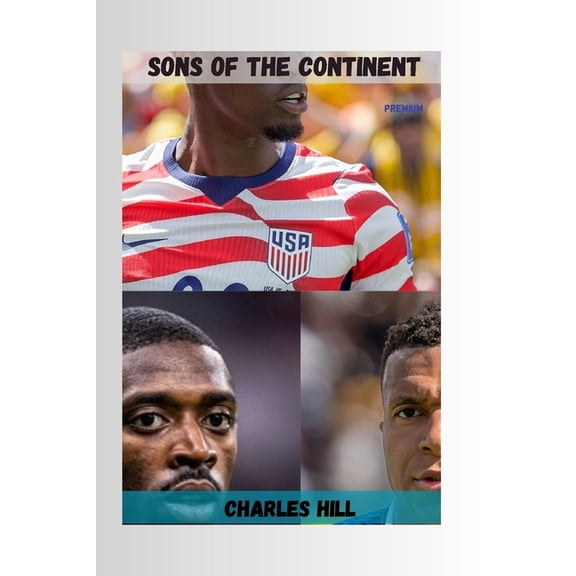 Sons of the Continent: The African Heritage Players Representing the World at the 2026 FIFA World Cup: How Africa's Dias, (Paperback)