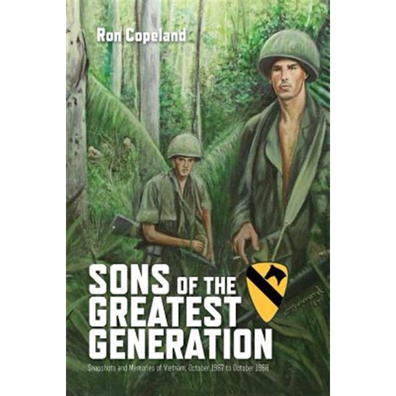 Sons of the Greatest Generation: Snapshots and Memories of Vietnam, October 1967 to October 1968