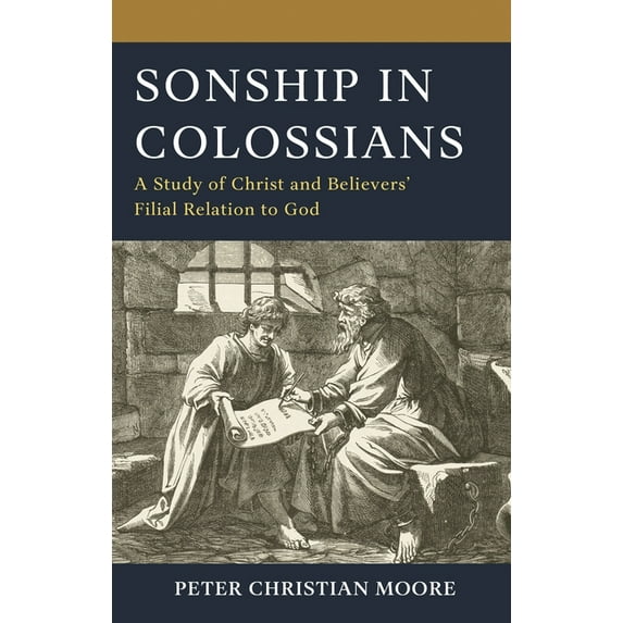 Sonship in Colossians: A Study of Christ and Believers' Filial Relation to God, (Hardcover)