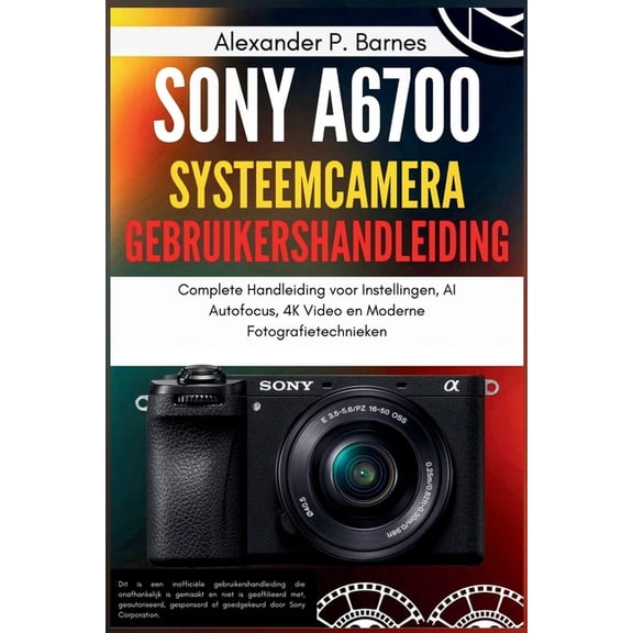 Alexander P Barnes Sony a6700 Systeemcamera Gebruikershandleiding (Paperback)