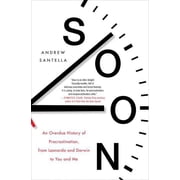 Soon An Overdue History of Procrastination, from Leonardo and Darwin to You and Me, Hardcover