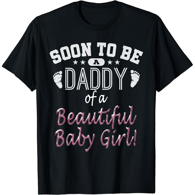 Soon To Be A Daddy Baby Girl Expecting Father Gift T-Shirt Soon To Be A Daddy Baby Girl Expecting Father Gift T-Shirt