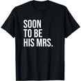 thumbnail image 1 of Soon To Be His Mrs Future Wife Bride T-Shirt, 1 of 3