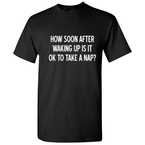 How Soon After Waking Up Is It Ok To Take A Nap Novelty Premium Christmas Apparel Sarcastic Tee Xmas Birthday Anniversary Gift Adult Humor Hilarious Funny Graphic Tshirt
