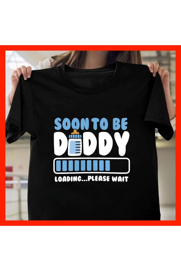 Soon to Be Daddy Loading Bar T-Shirt - Funny Pregnancy Announcement Gift for Expecting Fathers M316, for men and women, Extended Sizes Up to 5XL