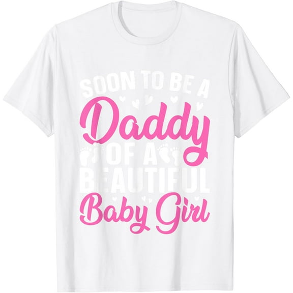 Soon to be a Daddy of a Beautiful Baby Girl - Dad to be T-Shirt100% cotton