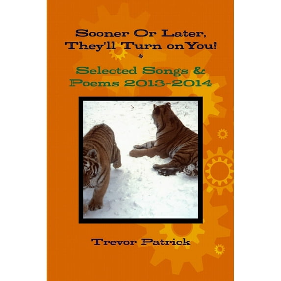 Sooner Or Later, They'll Turn on You! - Selected Songs & Poems - 2013-2014, (Paperback)