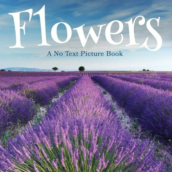 Soothing Picture Books for the Heart and Flowers, A No Text Picture Book: A Calming Gift for Alzheimer Patients and Senior Citizens Living With Dementia, Book 2, (Paperback)