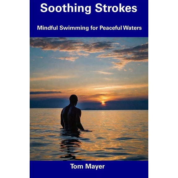 Soothing Strokes : Mindful Swimming for Peaceful Waters (Paperback)