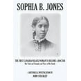 thumbnail image 1 of Sophia B. Jones: The First Canadian Black Woman to Become a Doctor, (Paperback), 1 of 1