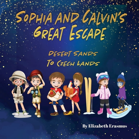 Sophia and Calvin's Great Escape: Desert Sands To Czech Lands: Desert Sands To Czech Lands: Desert Sands To Czech Land: , (Paperback)