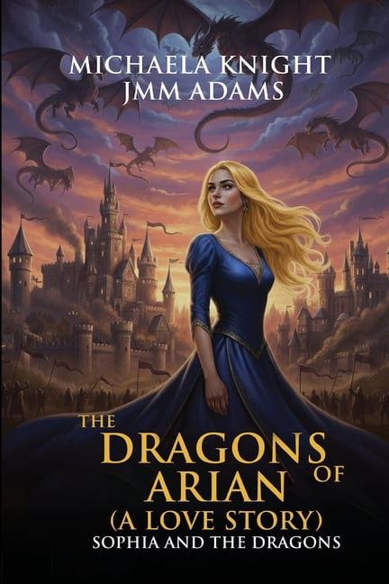 Sophia and the Dragons The Dragons of Arian: (A Love Story), (Paperback)