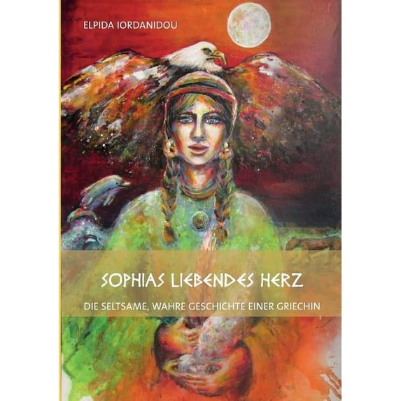 Sophias liebendes Herz: die seltsame, wahre Geschichte einer Griechin, (Paperback)