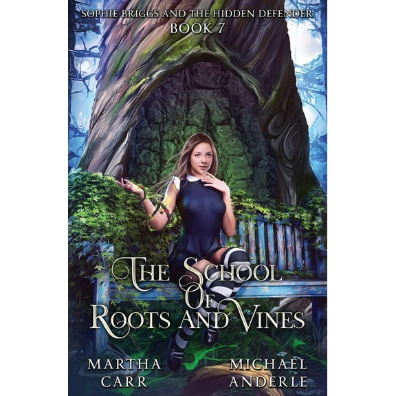 The School of Roots and Vines Sophie Briggs and the Hidden Defender: The School of Roots and Vines Book 7, Book 7, (Paperback)