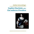 thumbnail image 1 of Sophie Charlotte oder Ein anderes PreuÃen, (Paperback), 1 of 1
