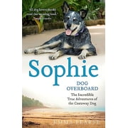 Sophie Dog Overboard The Incredible True Adventures of the Castaway Dog
