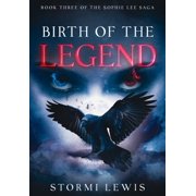Sophie Lee Saga Birth of the Legend Book Four of the Sophie Lee Saga, Book 4, Hardcover