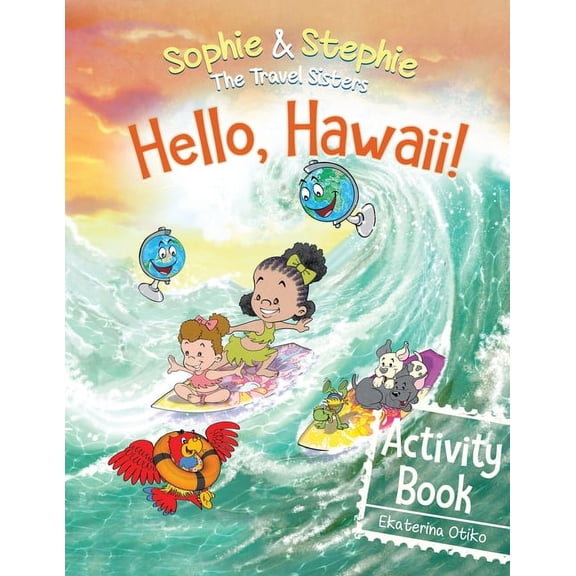 Sophie & Stephie: The Travel Sisters Hello, Hawaii! Activity Book: Explore, Play, and Discover Island Travel Adventure for Creative Kids Ages 4-8, (Paperback)