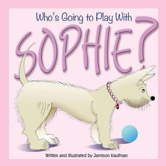Sophie! Who's Going to Play With Sophie?, Book 1, (Paperback)