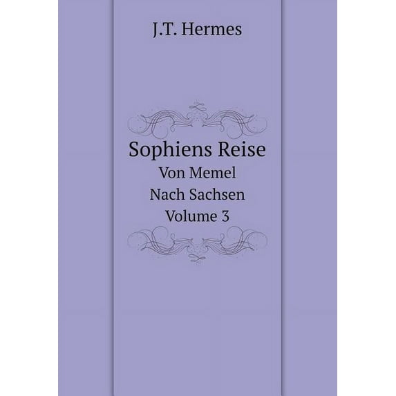 Sophiens Reise Von Memel Nach Sachsen, Volume 3 (Paperback)