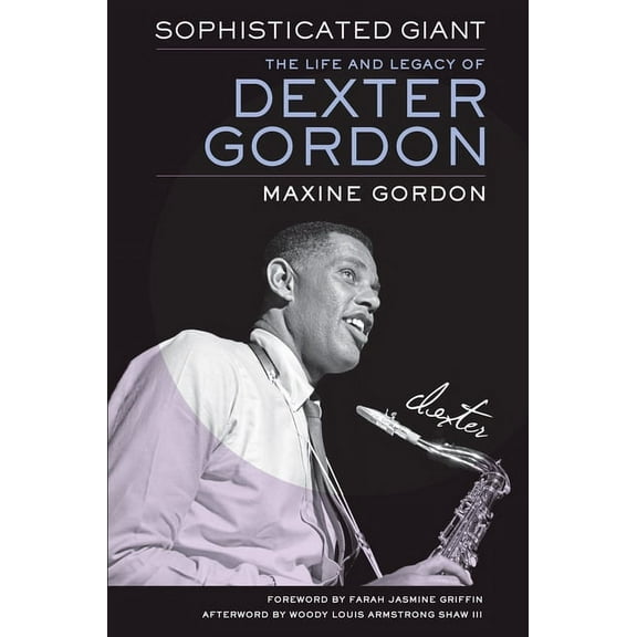 Sophisticated Giant: The Life and Legacy of Dexter Gordon, (Hardcover)