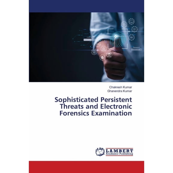 Sophisticated Persistent Threats and Electronic Forensics Examination, (Paperback)