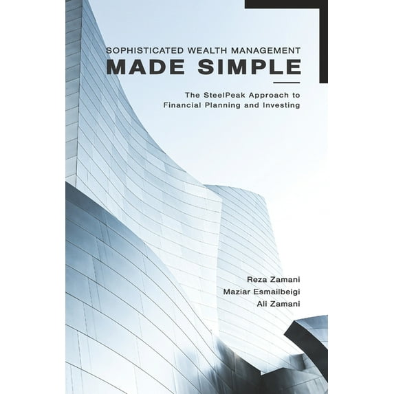 Sophisticated Wealth Management Made Simple: The SteelPeak Approach to Financial Planning and Investing