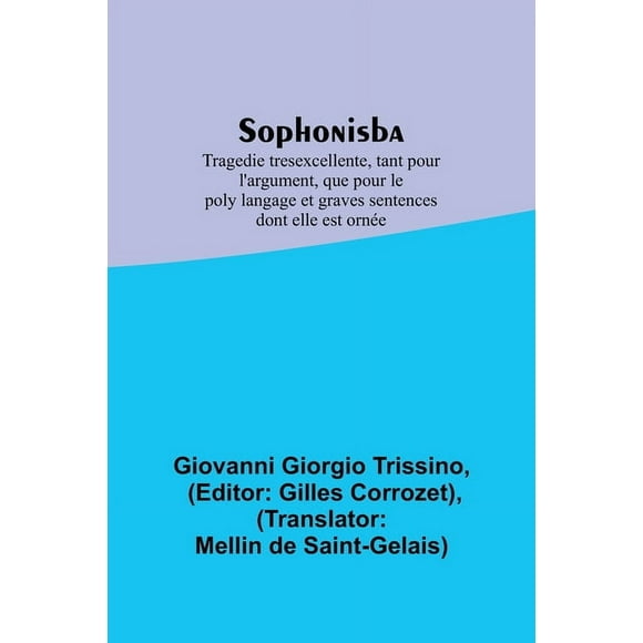Sophonisba; Tragedie tresexcellente, tant pour l'argument, que pour le poly langage et graves sentences dont elle est or, (Paperback)