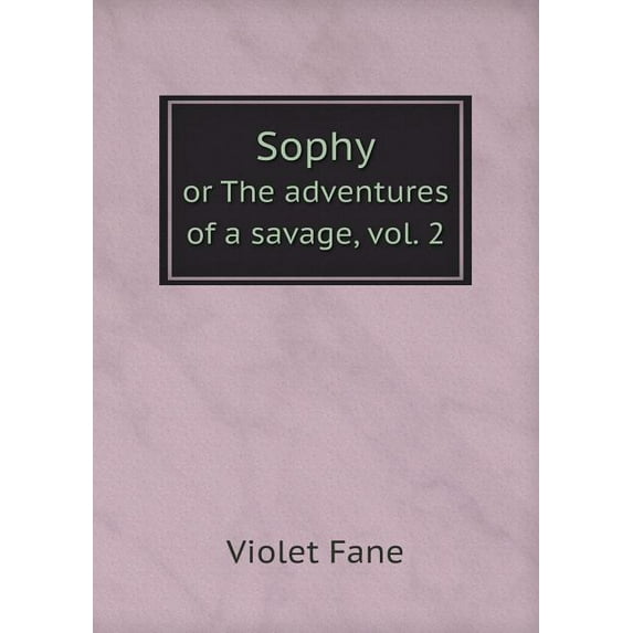 Sophy or The adventures of a savage, vol. 2 (Paperback)