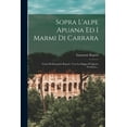 thumbnail image 1 of Sopra L'alpe Apuana Ed I Marmi Di Carrara: Cenni Di Emanuele Repetti: Con La Mappa Di Questo Territorio..., (Paperback), 1 of 1