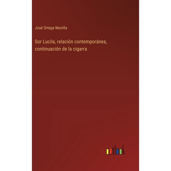 Sor Lucila, relación contemporánea, continuación de la cigarra, (Hardcover)