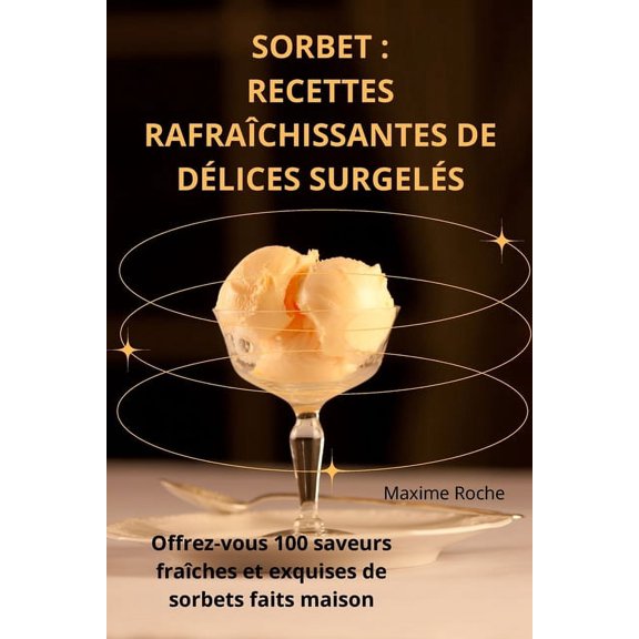 Sorbet: Recettes Rafrachissantes de Dlices Surgels, (Paperback)
