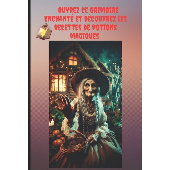 Sorcellerie Ouvrez ce Grimoire Enchanté et découvrez les recettes de potions magiques., Book 4, (Paperback)