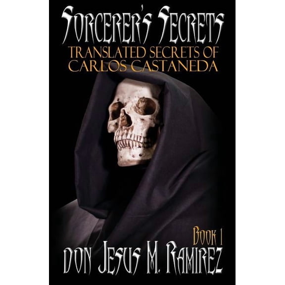 Sorcerer's Secrets Sorcerer's Secrets, Book 1: Translated Secrets of Carlos Castaneda, Book 1, (Paperback)