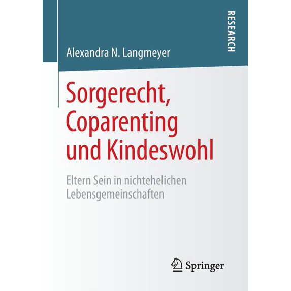 Sorgerecht, Coparenting Und Kindeswohl: Eltern Sein in Nichtehelichen Lebensgemeinschaften, (Paperback)