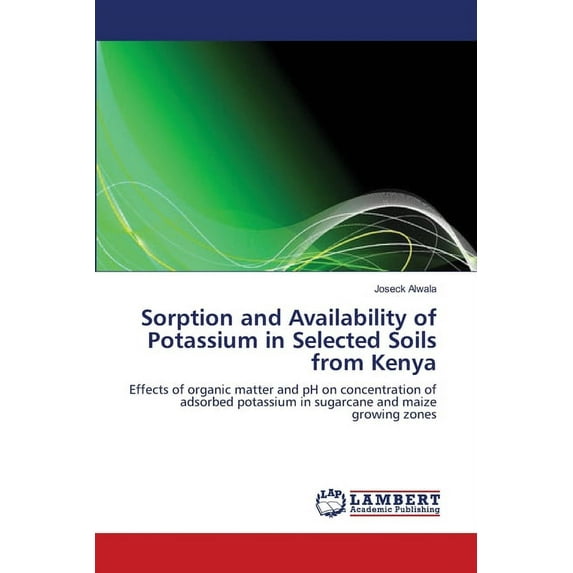 Sorption and Availability of Potassium in Selected Soils from Kenya (Paperback)