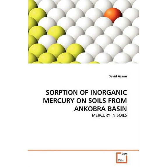 Sorption of Inorganic Mercury on Soils from Ankobra Basin (Paperback)