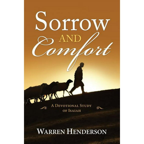 Sorrow and Comfort - A Devotional Study of Isaiah (Paperback) by Warren A Henderson