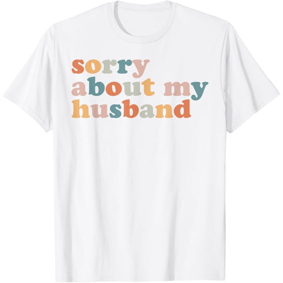 Sorry About My Husband - Funny Marriage Husband Wife T-ShirtMen's and women's pure cotton short-sleeved shirts
