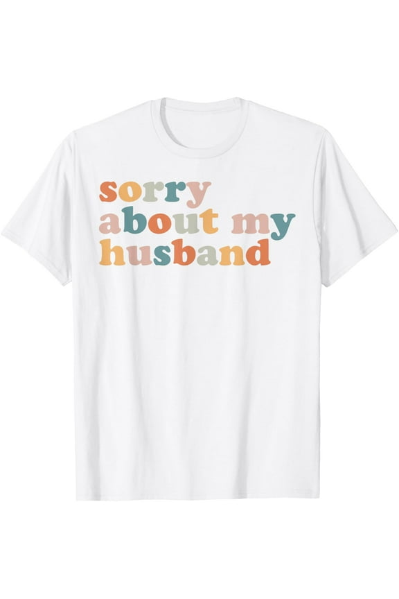 Sorry About My Husband - Funny Marriage Husband Wife T-ShirtMen's and women's pure cotton short-sleeved shirts