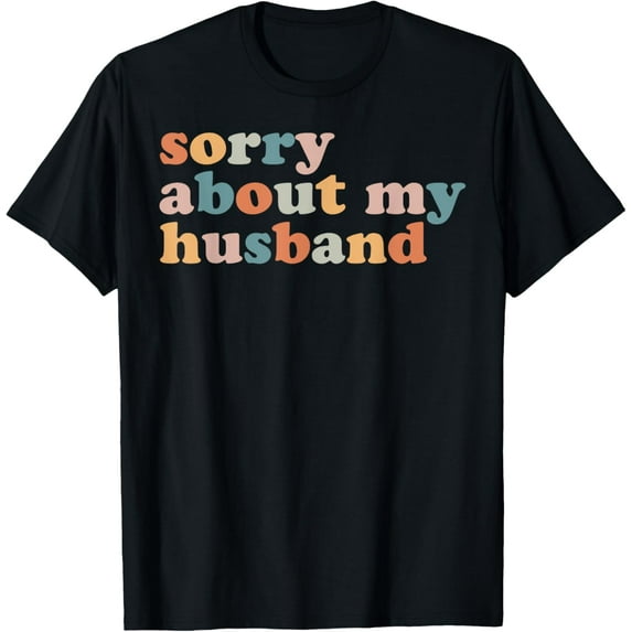 Sorry About My Husband - Funny Marriage Husband Wife T-ShirtMen's and women's pure cotton short-sleeved shirts