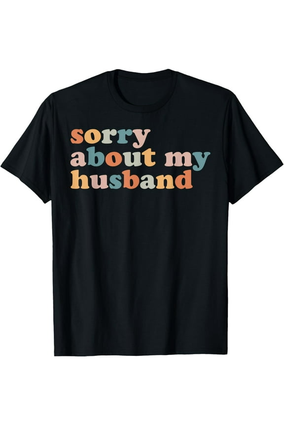 Sorry About My Husband - Funny Marriage Husband Wife T-ShirtMen's and women's pure cotton short-sleeved shirts