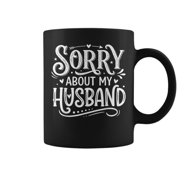 Sorry About My Husband Saying Hubby Joke For Wife Mom Coffee Mugs