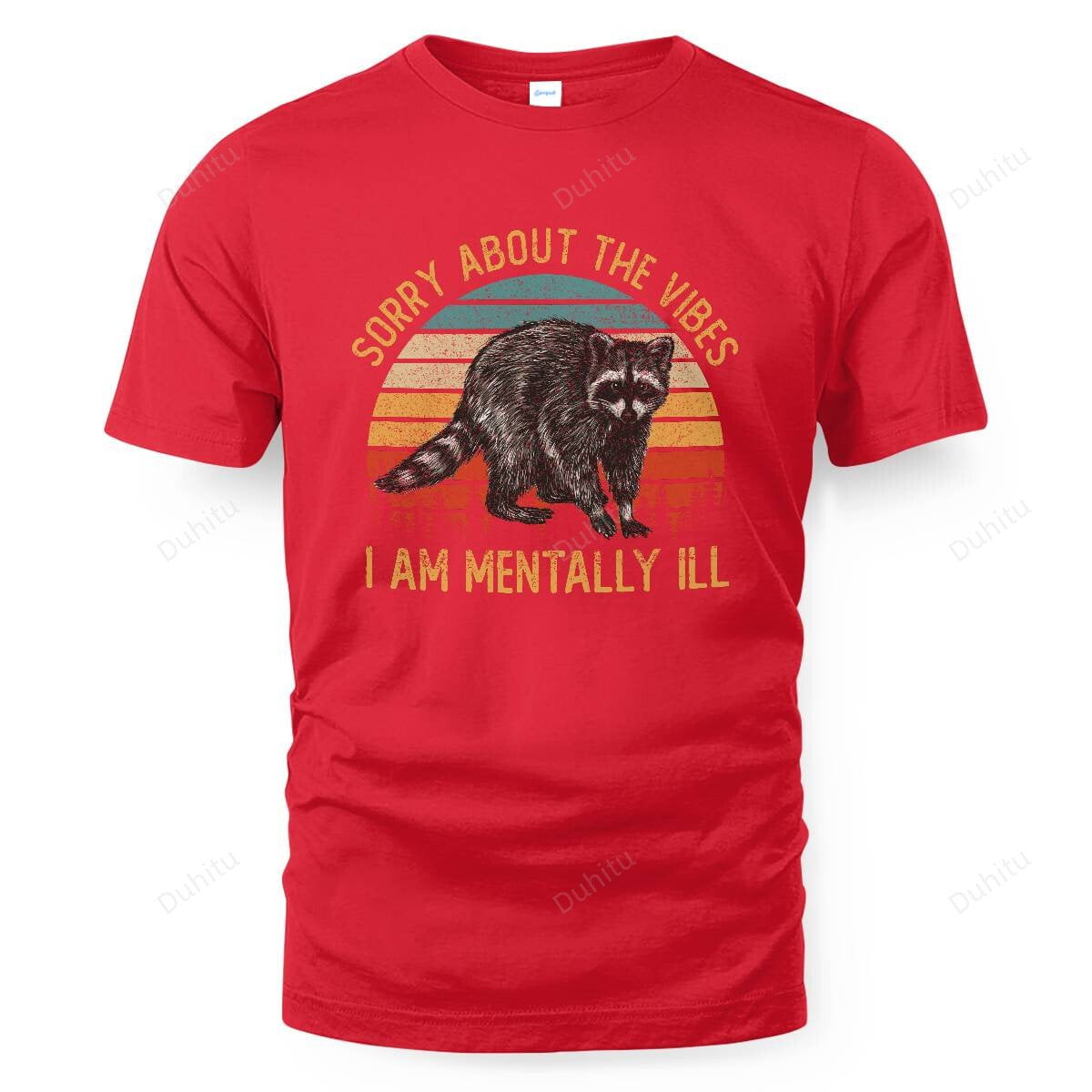 Sorry About The Vibes I Am Mentally Ill Weird Raccoon Meme - Walmart.com