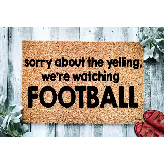 Sorry About The Yelling We're Watching Football | Funny Doormat | Welcome Mat | Funny Door Mat | Funny Gift | Home Doormat | Closing Gift