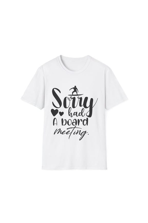 Sorry Board Meeting Surfer Men Women Graphic Tshirts