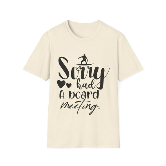 Sorry Board Meeting Surfer Men Women Graphic Tshirts