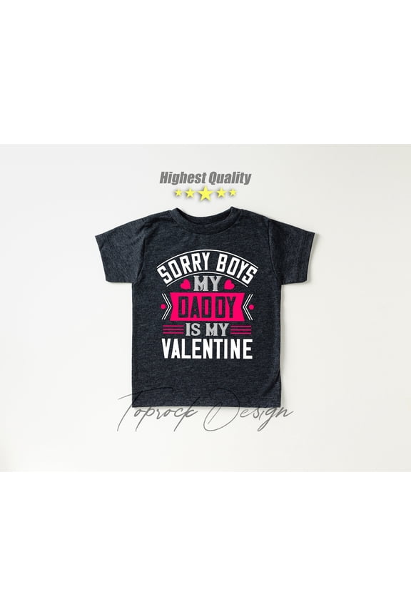 Sorry Boys Daddy Is My Valentine Tshirts Onesies, Cute Valentines Day Shirt For Girls, Daddys Girl Shirt, For Baby Shower, New Baby All Size S-5Xl